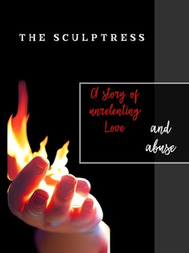 The Sculptress: A Tragic Love Story... Until Death Do Us Part by Michael Vecchione