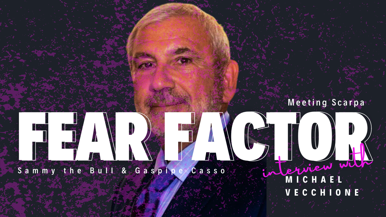 Load video: FEAR FACTOR: Meeting Scarpa, Sammy the Bull &amp; Gaspipe Casso. Michael Vecchione Interview.